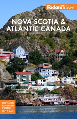 Fodor's Nova Scotia & Atlantic Canada: With New Brunswick, Prince Edward Island & Newfoundland by Fodor's Travel Guides