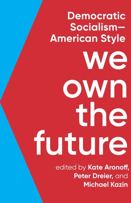 We Own the Future: Democratic Socialism--American Style by Aronoff, Kate