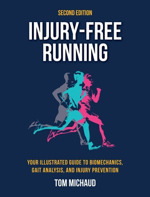 Injury-Free Running, Second Edition: Your Illustrated Guide to Biomechanics, Gait Analysis, and Injury Prevention by Michaud, Tom