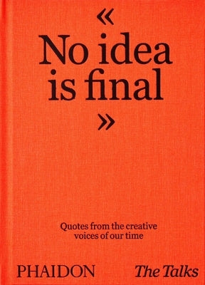 The Talks - No Idea Is Final: Quotes from the Creative Voices of Our Time by Schumann, Sven
