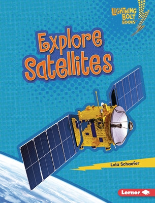 Explore Satellites by Schaefer, Lola