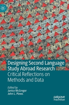 Designing Second Language Study Abroad Research: Critical Reflections on Methods and Data by McGregor, Janice