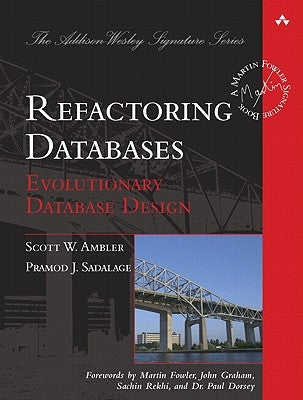 Refactoring Databases: Evolutionary Database Design by Ambler, Scott