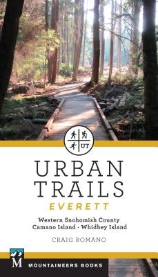 Urban Trails: Everett: Western Snohomish County, Camano Island, Whidbey Island by Romano, Craig