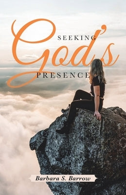 Seeking God's Presence by Barrow, Barbara S.