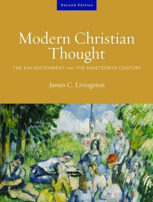 Modern Christian Thought, Second Edition: The Enlightenment and the Nineteenth Century, Volume 1 by Livingston, James C.