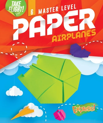 Master Level Paper Airplanes by Sanderson, Jennifer