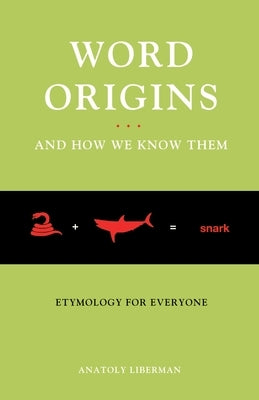Word Origins... and How We Know Them: Etymology for Everyone by Liberman, Anatoly