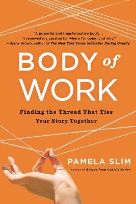 Body of Work: Finding the Thread That Ties Your Story Together by Slim, Pamela