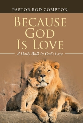 Because God Is Love: A Daily Walk in God's Love by Compton, Pastor Rod