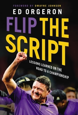 Flip the Script: Lessons Learned on the Road to a Championship by Orgeron, Ed
