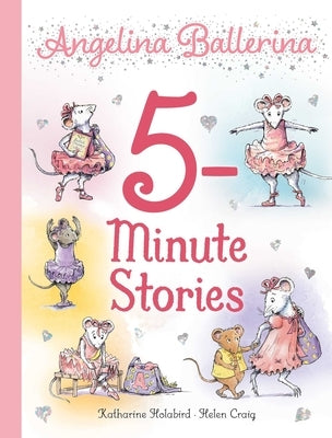 Angelina Ballerina 5-Minute Stories by Holabird, Katharine