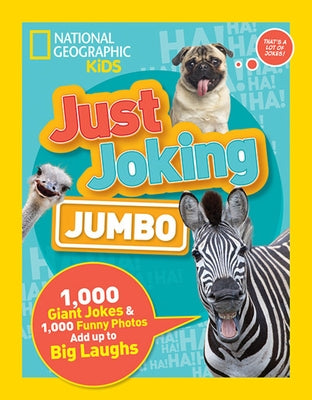 Just Joking: Jumbo: 1,000 Giant Jokes & 1,000 Funny Photos Add Up to Big Laughs by National Geographic Kids