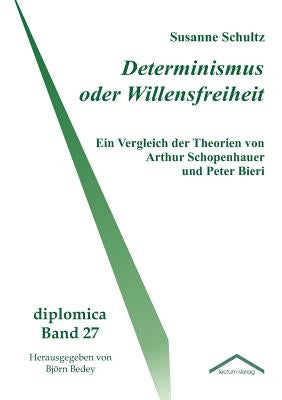 Determinismus oder Willensfreiheit by Schultz, Bj&#246;rn