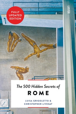 The 500 Hidden Secrets of Rome New & Revised by Grigoletto, Luisa