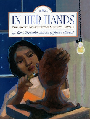 In Her Hands: The Story of Sculptor Augusta Savage by Schroeder, Alan