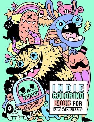 Indie coloring book for kids and preteens: Cute Indie Monsters, ghosts, robots, toys and animals coloring book for kids ages 6-8, 8-12, and preteens by Coloring-Books, Lisa
