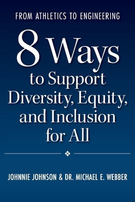 From Athletics to Engineering: 8 Ways to Support Diversity, Equity, and Inclusion for All by Johnson, Johnnie