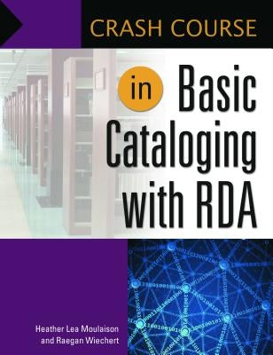 Crash Course in Basic Cataloging with RDA by Moulaison, Heather Lea