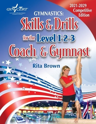 Gymnastics: Skills & Drills for the Level 1, 2 & 3 Coach & Gymnast by Brown, Rita