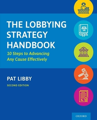 The Lobbying Strategy Handbook: 10 Steps to Advancing Any Cause Effectively by Libby, Pat