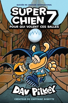 Super Chien: N° 7 - Pour Qui Volent Ces Balles by Pilkey, Dav