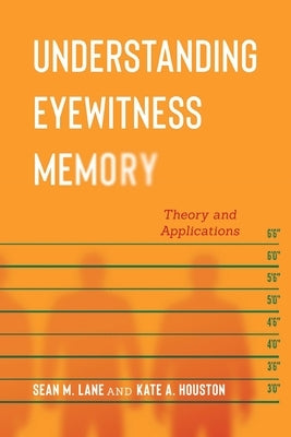 Understanding Eyewitness Memory: Theory and Applications by Lane, Sean M.