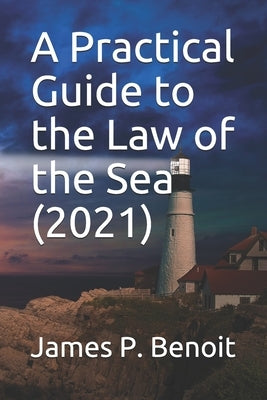 A Practical Guide to the Law of the Sea by Benoit, James P.