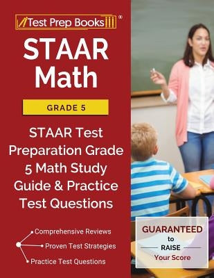 STAAR Math Grade 5: STAAR Test Preparation Grade 5 Math Study Guide & Practice Test Questions by Test Prep Books Grade 5. Math Team