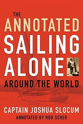 Annotated Sailing Alone Around The World by Capt Slocum, Joshua