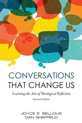 Conversations That Change Us - 2nd Edition: Learning the Arts of Theological Reflection by Bellous, Joyce E.