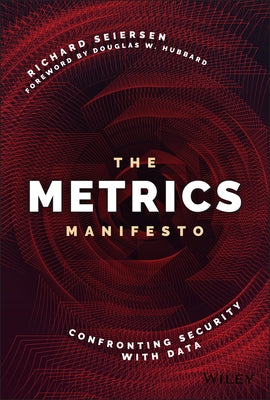 The Metrics Manifesto: Confronting Security with Data by Seiersen, Richard