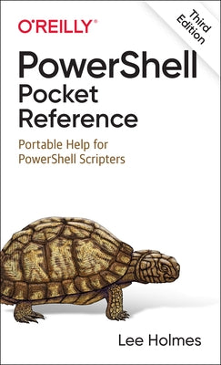 Powershell Pocket Reference: Portable Help for Powershell Scripters by Holmes, Lee