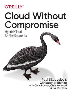 Cloud Without Compromise: Hybrid Cloud for the Enterprise by Zikopoulos, Paul