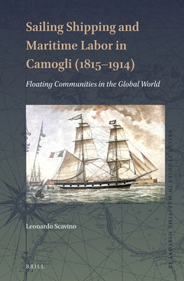 Sailing Shipping and Maritime Labor in Camogli (1815--1914): Floating Communities in the Global World by Scavino, Leonardo