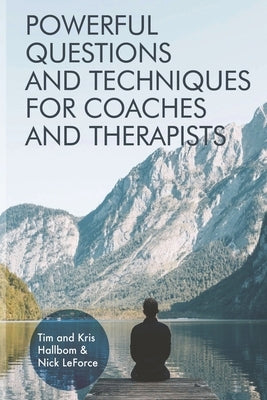 Powerful Questions and Techniques for Coaches and Therapists by Leforce, Nick