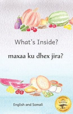 What's Inside: Hidden Surprises Within Our Fruits in Somali and English by Ready Set Go Books