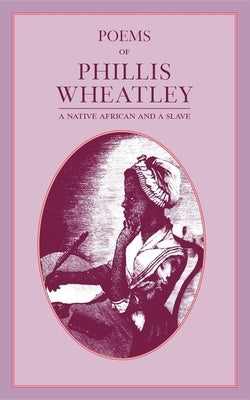 Poems of Phillis Wheatley by Wheatley, Phillis