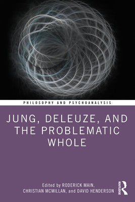 Jung, Deleuze, and the Problematic Whole by Main, Roderick