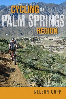 Cycling the Palm Springs Region by Copp, Nelson