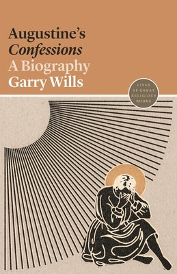 Augustine's Confessions: A Biography by Wills, Garry