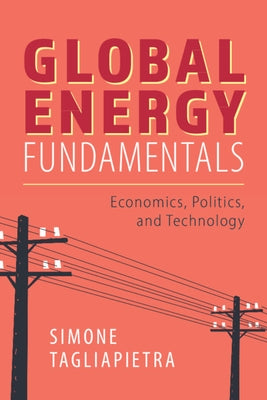 Global Energy Fundamentals: Economics, Politics, and Technology by Tagliapietra, Simone