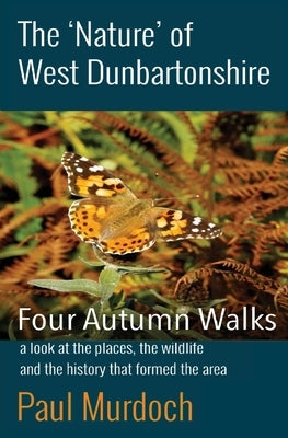 The 'Nature' of West Dunbartonshire: Four Autumn Walks by Murdoch, Paul