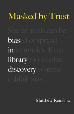 Masked by Trust: Bias in Library Discovery by Reidsma, Matthew