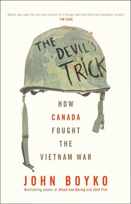 The Devil's Trick: How Canada Fought the Vietnam War by Boyko, John