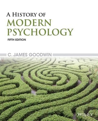 A History of Modern Psychology by Goodwin, C. James