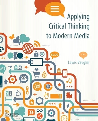 Applying Critical Thinking to Modern Media: Effective Reasoning about Claims in the New Media Landscape by Vaughn, Lewis