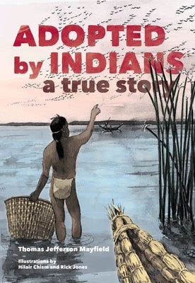 Adopted by Indians: A True Story by Mayfield, Thomas Jefferson