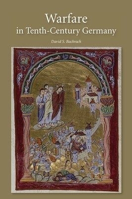 Warfare in Tenth-Century Germany by Bachrach, David S.