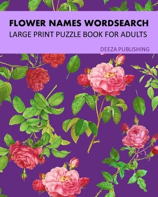 Flower Names Word Search: Large Print Puzzle Book For Adults by Publishing, Deeza